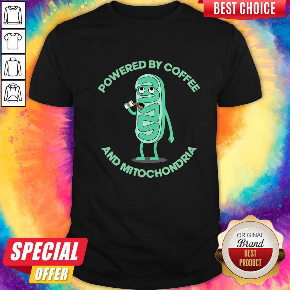 Powered By Coffee And Mitochondria Shirt