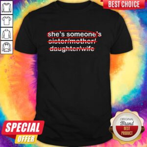She'S Someone'S Sister Mother Daughter Wife Shirt