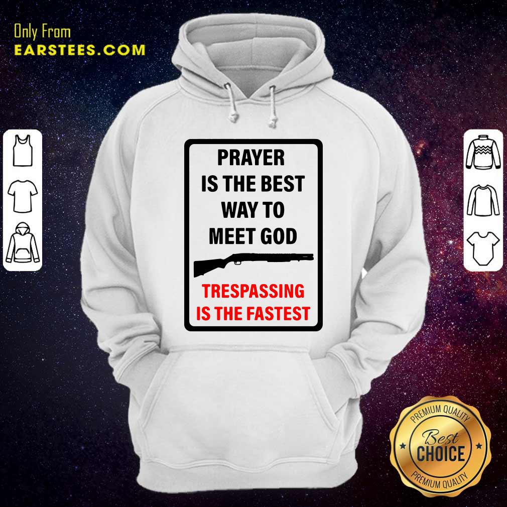 Happy Prayer Is The Best Way To Meet God Trespassing Is The Fastest Shirt - Image 2