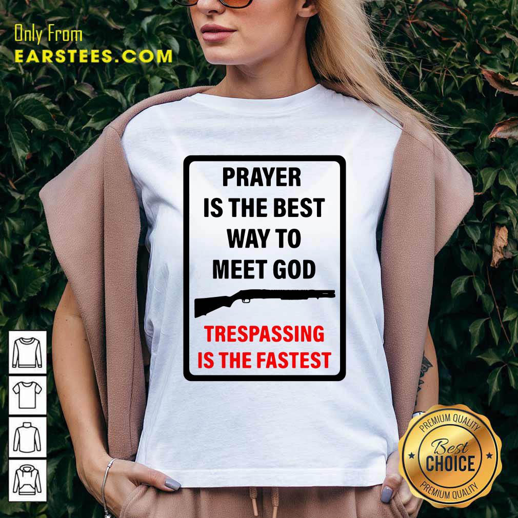 Happy Prayer Is The Best Way To Meet God Trespassing Is The Fastest Shirt - Image 3
