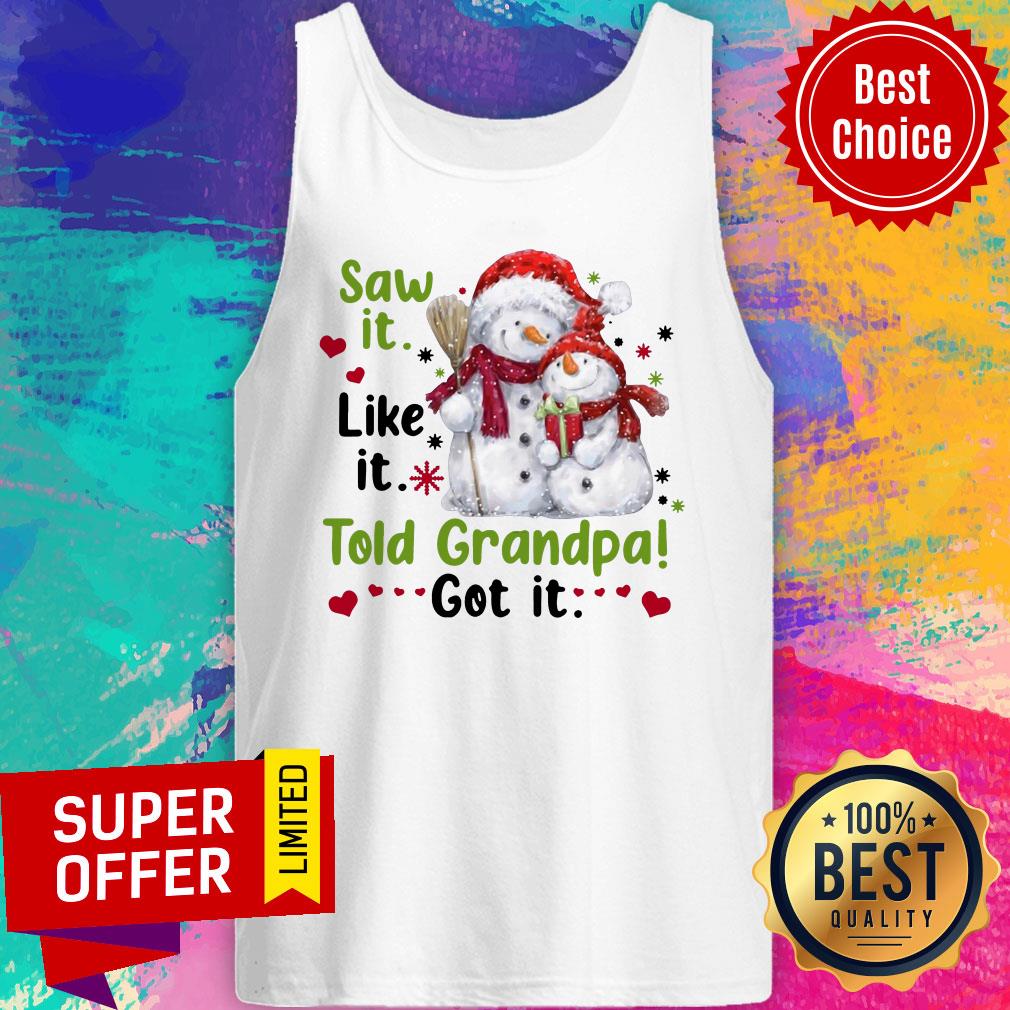 Awesome Snow Saw It Like It Told Grandpa Got It Christmas Shirt - Image 4