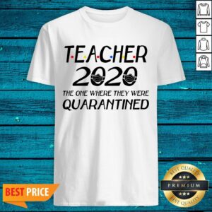 Class Of 2020 Graduation Teacher Funny Teacher Quarantine Shirt