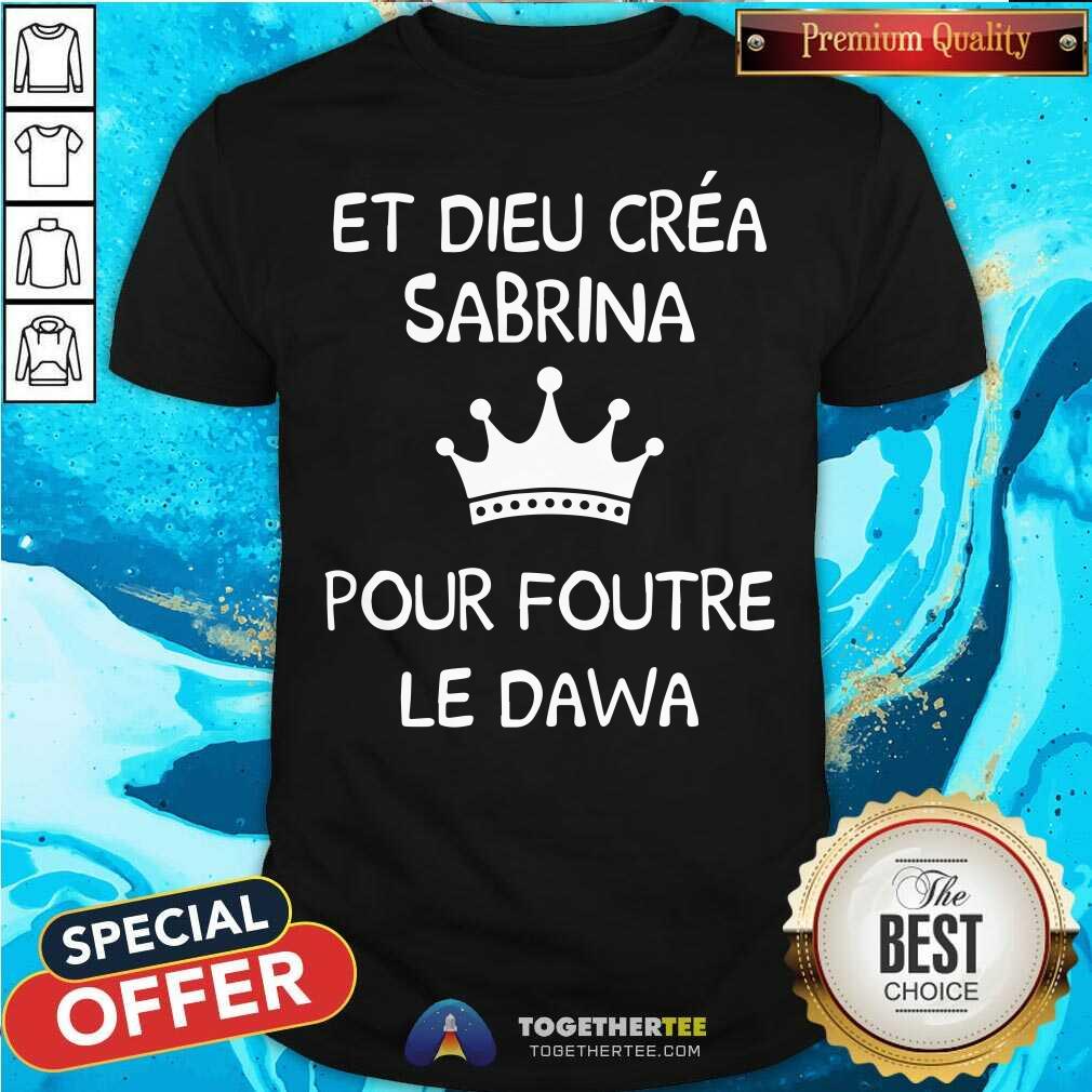 Cool Et Dieu Crea Sabrina Pour Foutre Le Dawa Shirt