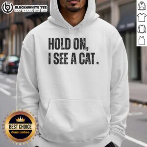Alternative view of Nice Hold On I See A Cat Lover Pet Parent Humor T-Shirt