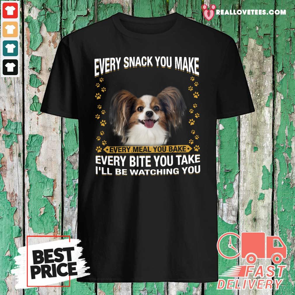 Vip Papillon Every Snack You Make Every Meal You Bake Every Bite You Take I’ll Be Watching You Shirt