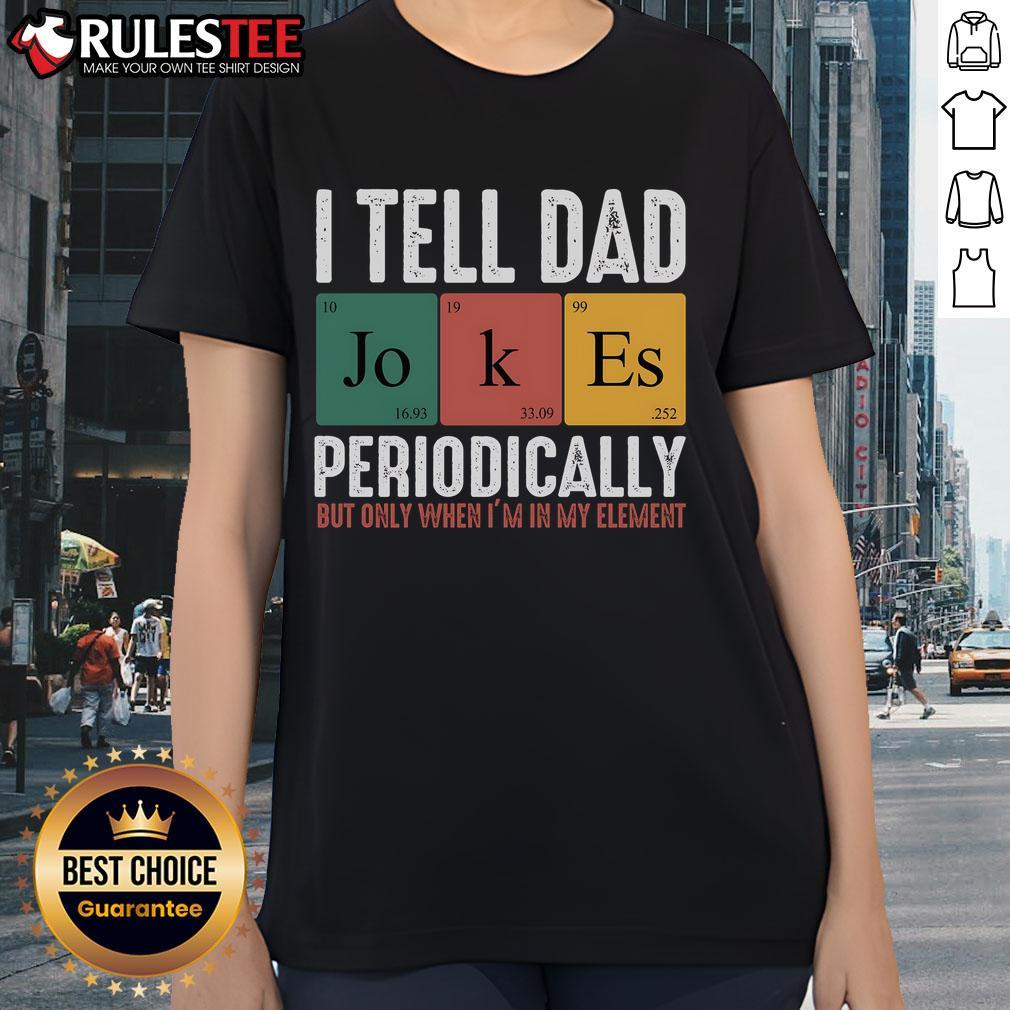Funny I Tell Dad Jokes Periodically Dad T-Shirt - Image 3