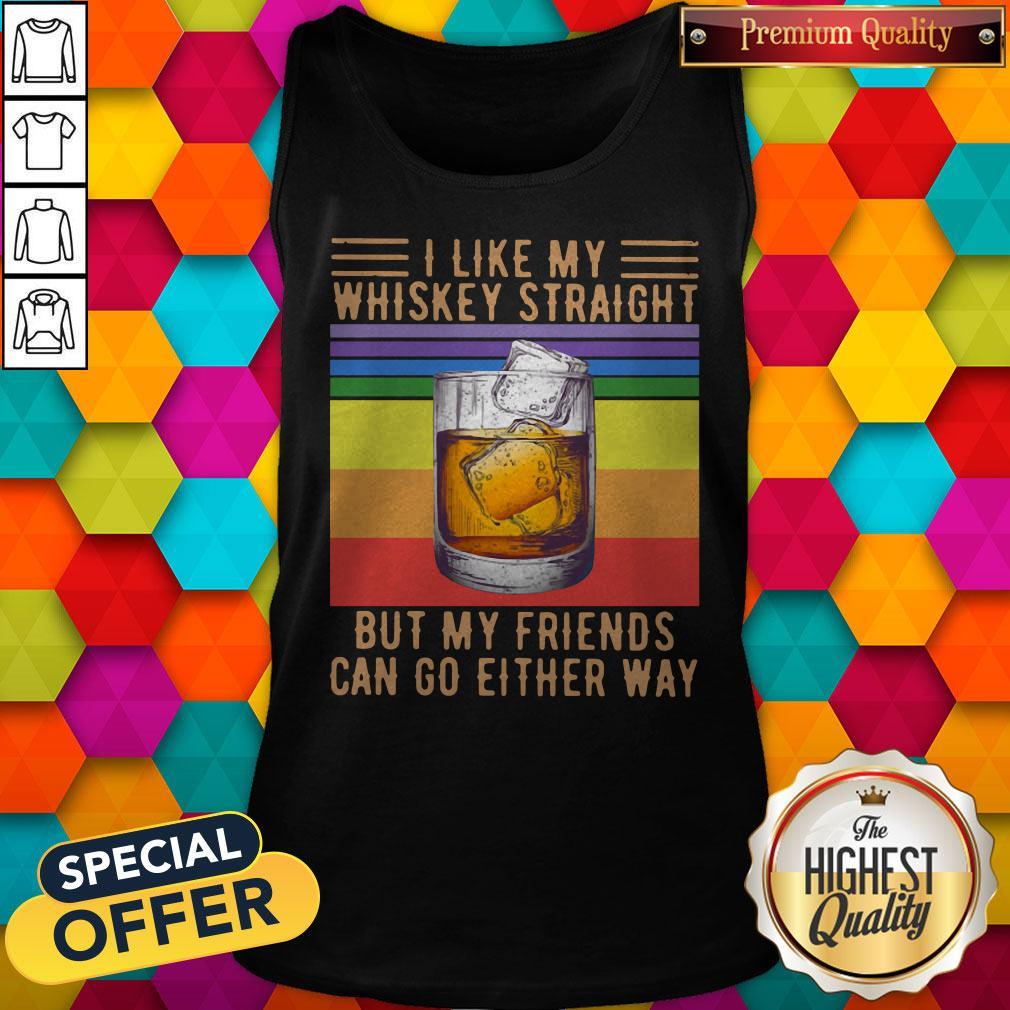 I Like My Whiskey Straight But My Friends Can Go Either Way Vintage Shirt - Image 5