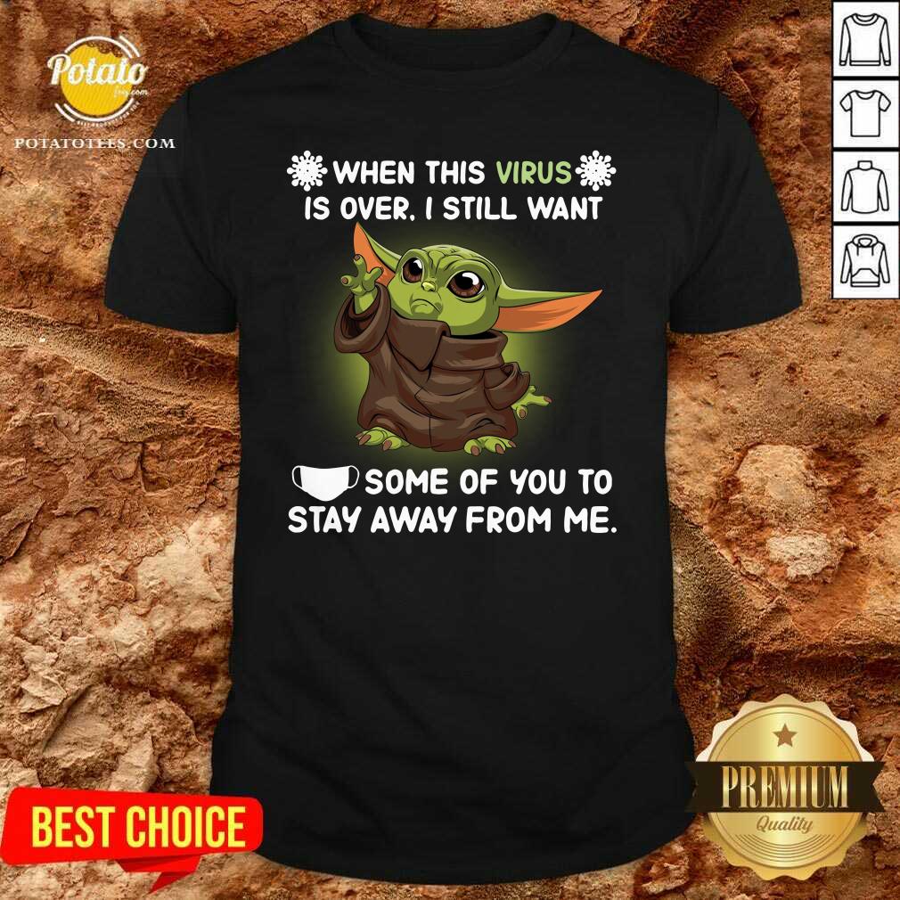 Pretty Baby Yoda Face Mask When This Virus Is Over I Still Want Some Of You Shirt
