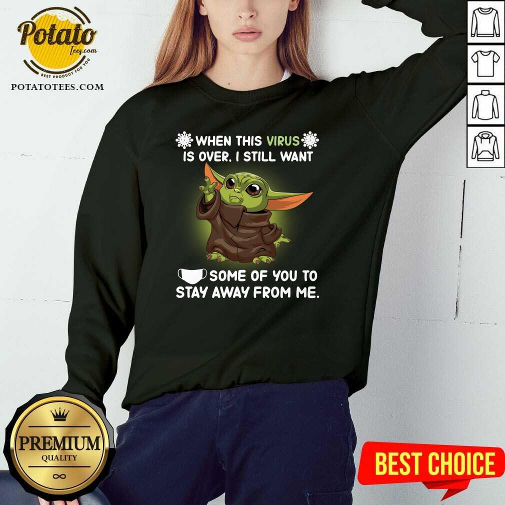 Pretty Baby Yoda Face Mask When This Virus Is Over I Still Want Some Of You Shirt - Image 4