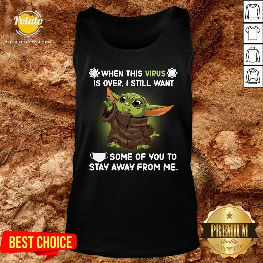 Pretty Baby Yoda Face Mask When This Virus Is Over I Still Want Some Of You Shirt - Image 3