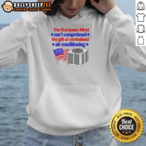 Alternative view of Premium The European Mind Can't Comprehend The Gift Of Centralized Air Conditioning Flag T-Shirt