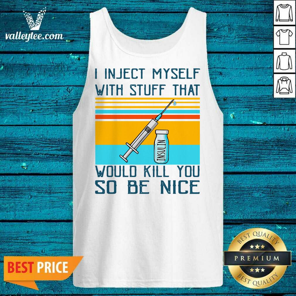 Wicked I Inject Myself With Stuff That Would Kill You So Be Nice Diabetes Funny Shirt - Image 4