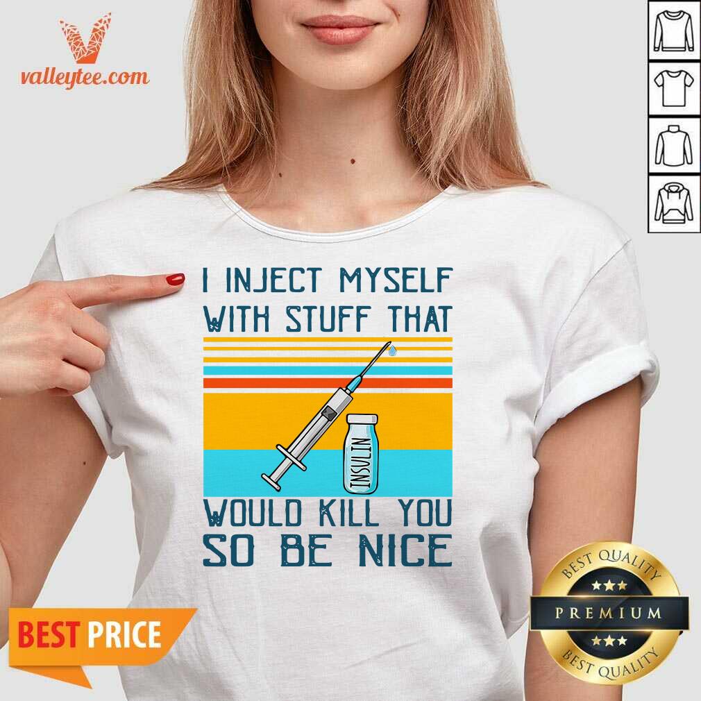 Wicked I Inject Myself With Stuff That Would Kill You So Be Nice Diabetes Funny Shirt - Image 3
