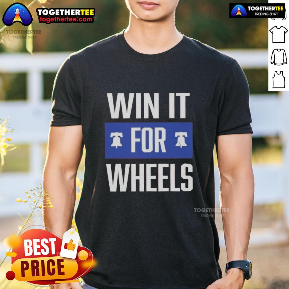 Nice Philadelphia Phillies Win It For Wheels T-Shirt