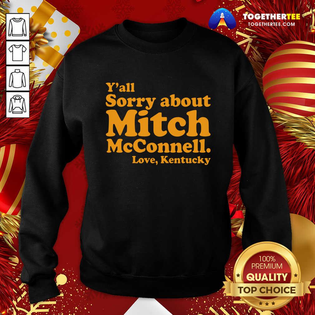 Nice Y’all Sorry About Mitch Mcconnell Love Kentucky Shirt - Image 4