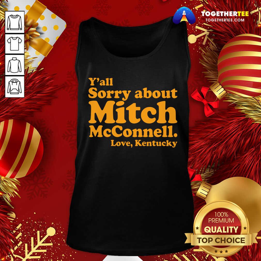 Nice Y’all Sorry About Mitch Mcconnell Love Kentucky Shirt - Image 3