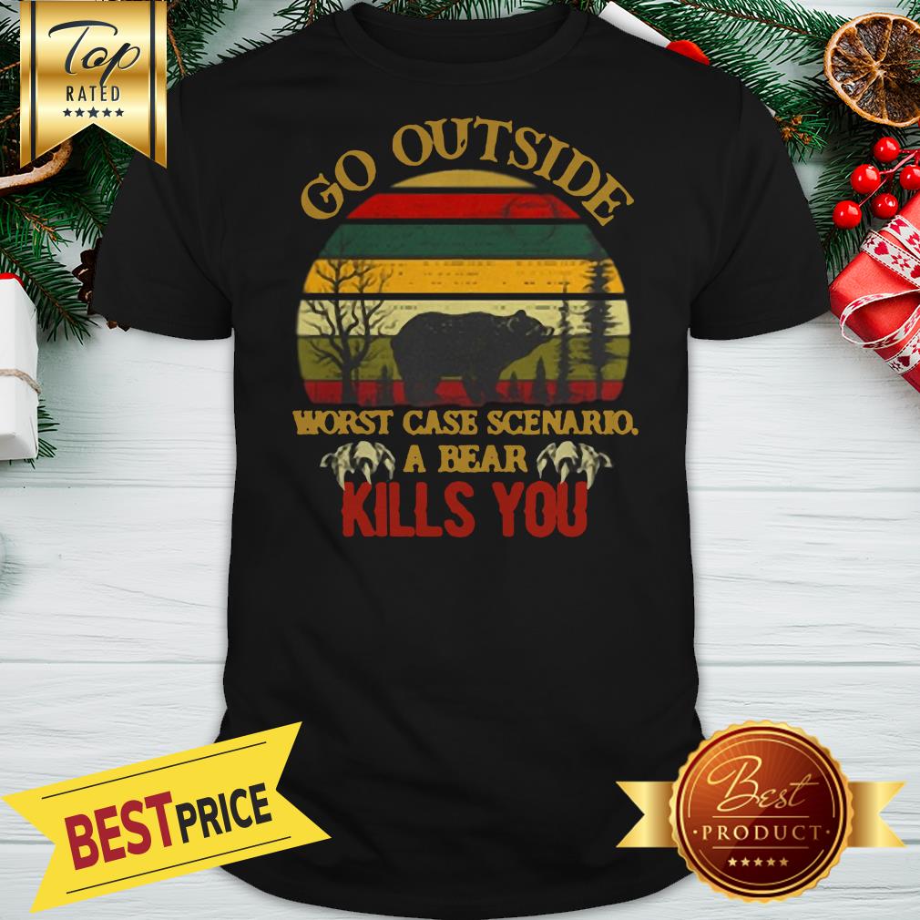 Official Go Outside Worst Case Scenario A Bear Kills You Vintage Shirt