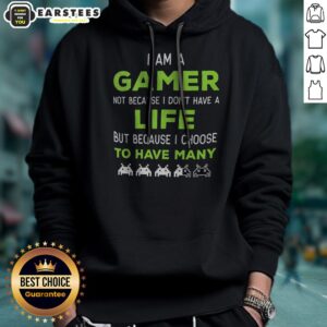 Alternative view of Official I Am A Gamer Not Because I Do Not Have A Life But Because I Choose To Have Many Shirt