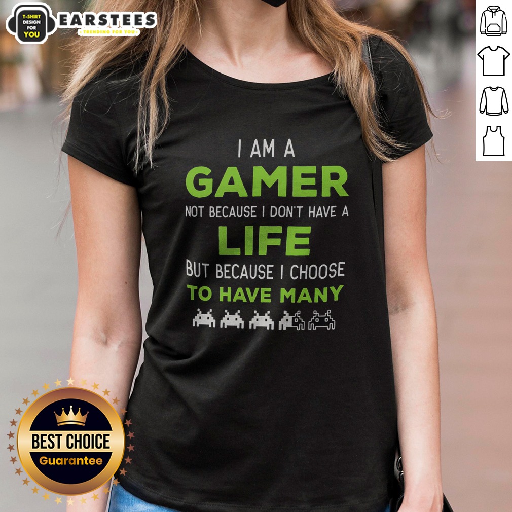 Official I Am A Gamer Not Because I Do Not Have A Life But Because I Choose To Have Many Shirt - Image 3
