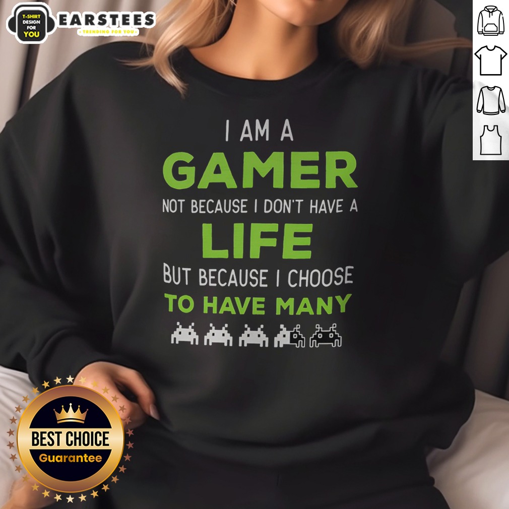 Official I Am A Gamer Not Because I Do Not Have A Life But Because I Choose To Have Many Shirt - Image 4