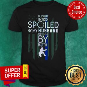 Police Blesses By God Spoiled By My Husband Protected By Both Shirt