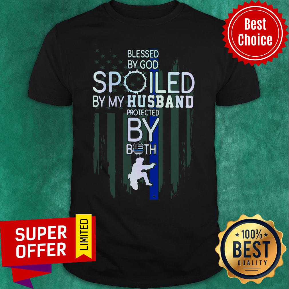 Police Blesses By God Spoiled By My Husband Protected By Both Shirt