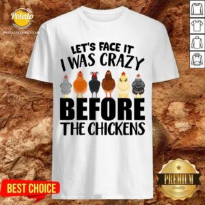 I Was Crazy Before Chickens Shirt