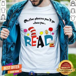 Premium Oh The Places You'll Go When You Read T-Shirt