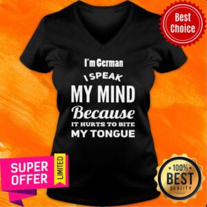 Alternative view of I'm German I Speak My Mind Because It Hurts To Bite My Tonight Shirt