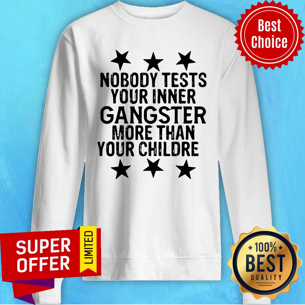Premium Nobody Tests Your Inner Gangster More Than Your Children Shirt - Image 4