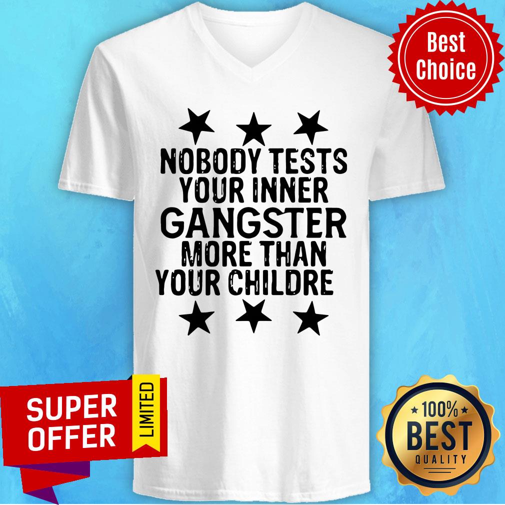 Premium Nobody Tests Your Inner Gangster More Than Your Children Shirt - Image 2