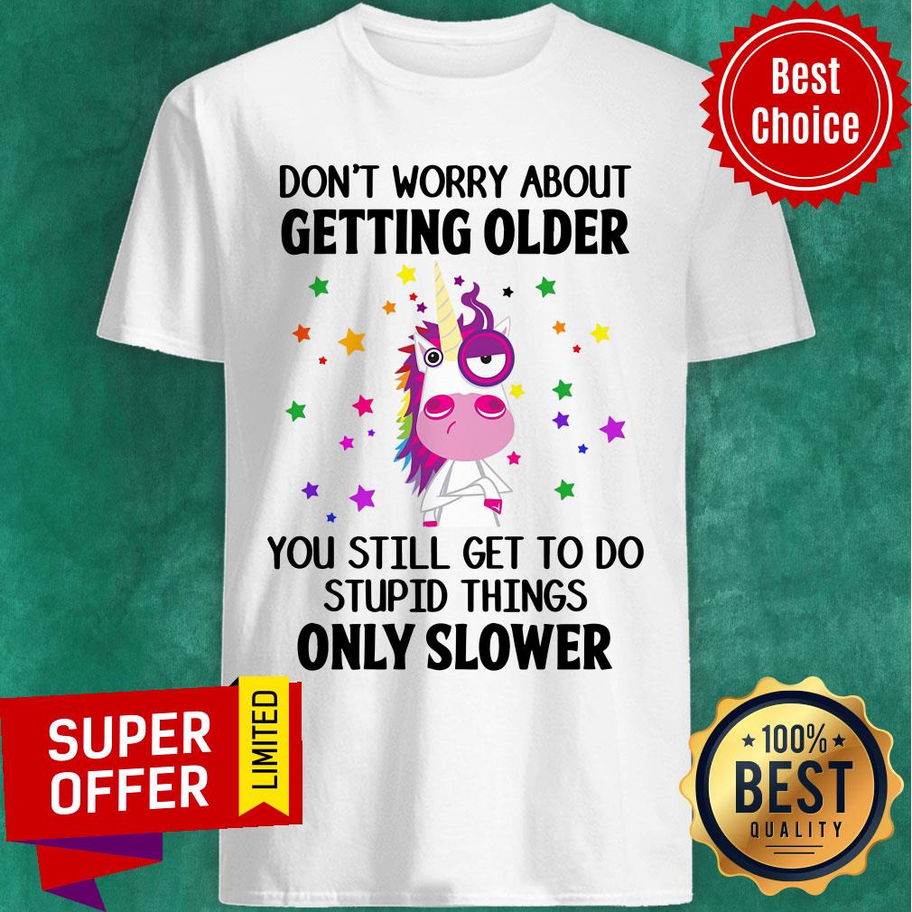 Unicorns Don't Worry About Getting Older Shirt