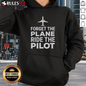Alternative view of Official Forget The Plane Ride The Pilot T-Shirt