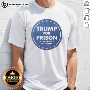 Top Trump For Prison Make America Safe Again T-Shirt