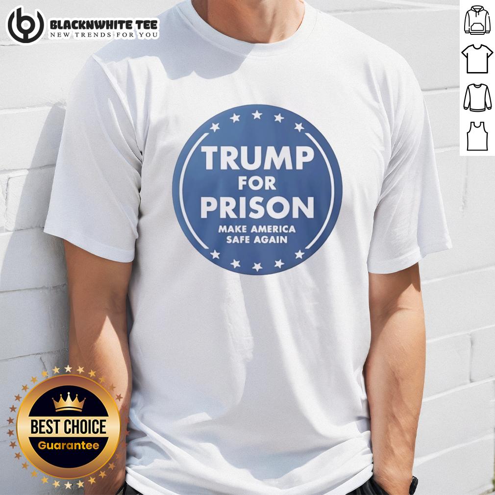 Top Trump For Prison Make America Safe Again T-Shirt