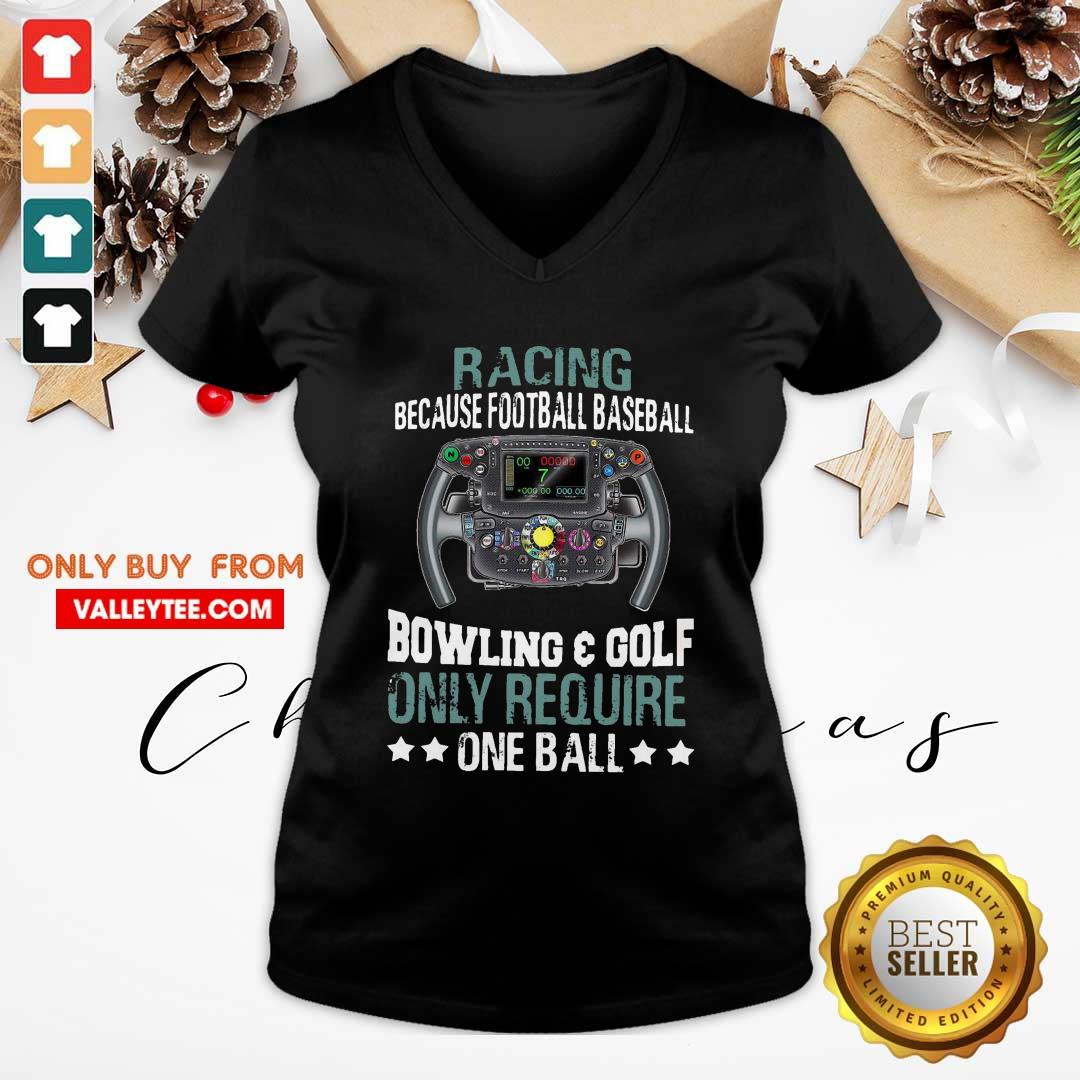 Hot Racing Because Football Baseball Bowling And Golf Only Require One Ball Shirt - Image 3
