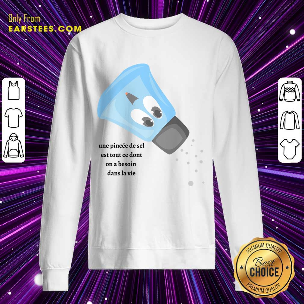 Une Pincée De Sel Est Tout Ce Dont On A Besoin Dans La Vie Shirt - Image 4