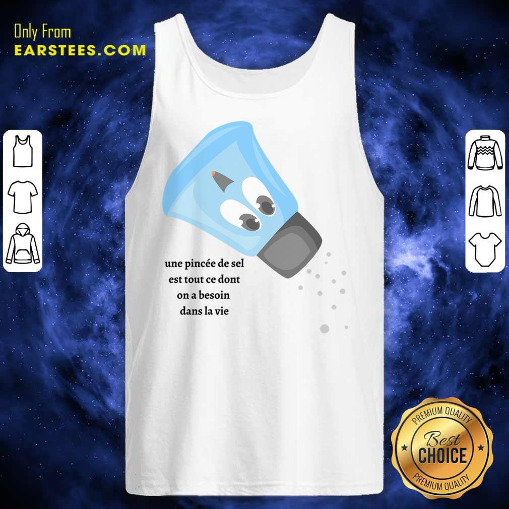 Une Pincée De Sel Est Tout Ce Dont On A Besoin Dans La Vie Shirt - Image 3