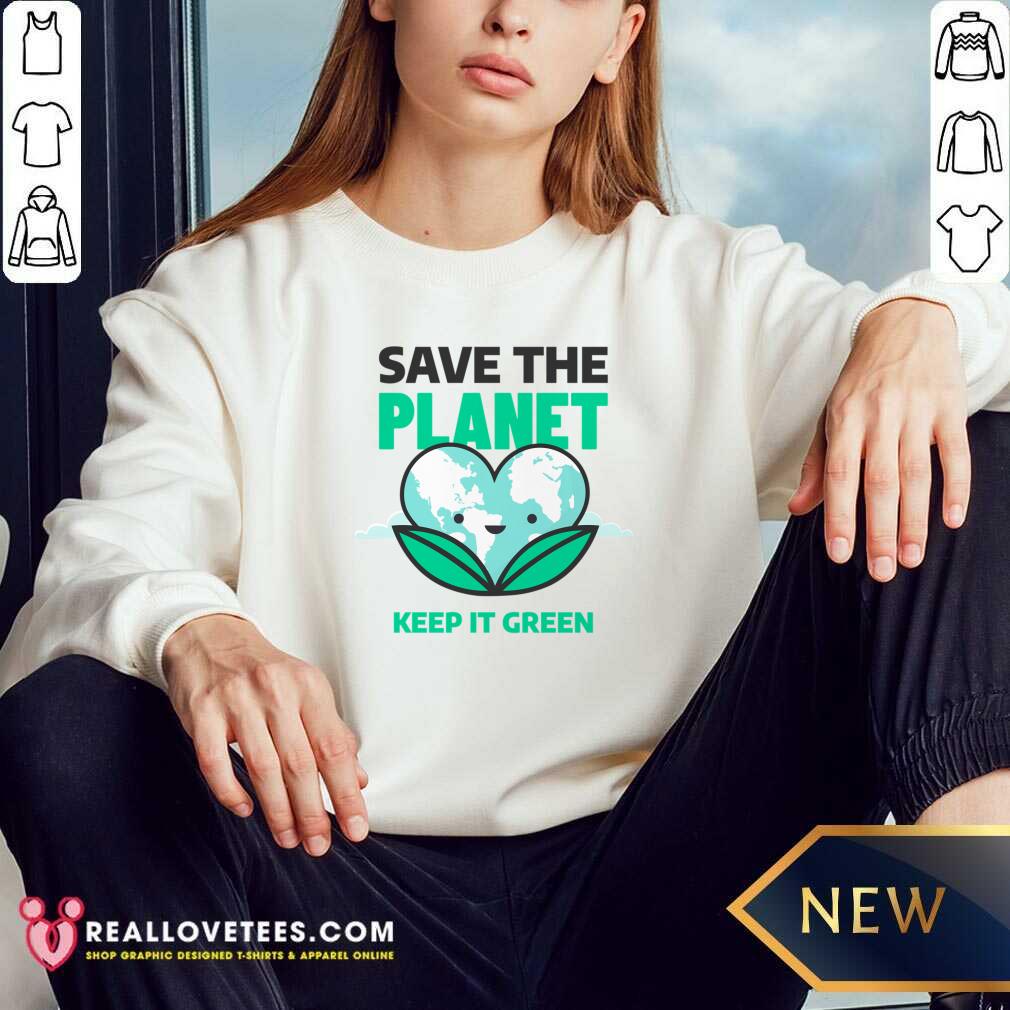 Save The Planet Keep It Green Earth Day Shirt - Image 5
