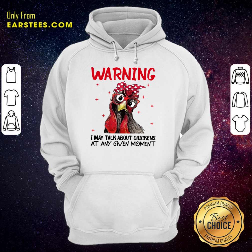 Nice Warning I May Talk About Chickens Shirt - Image 4