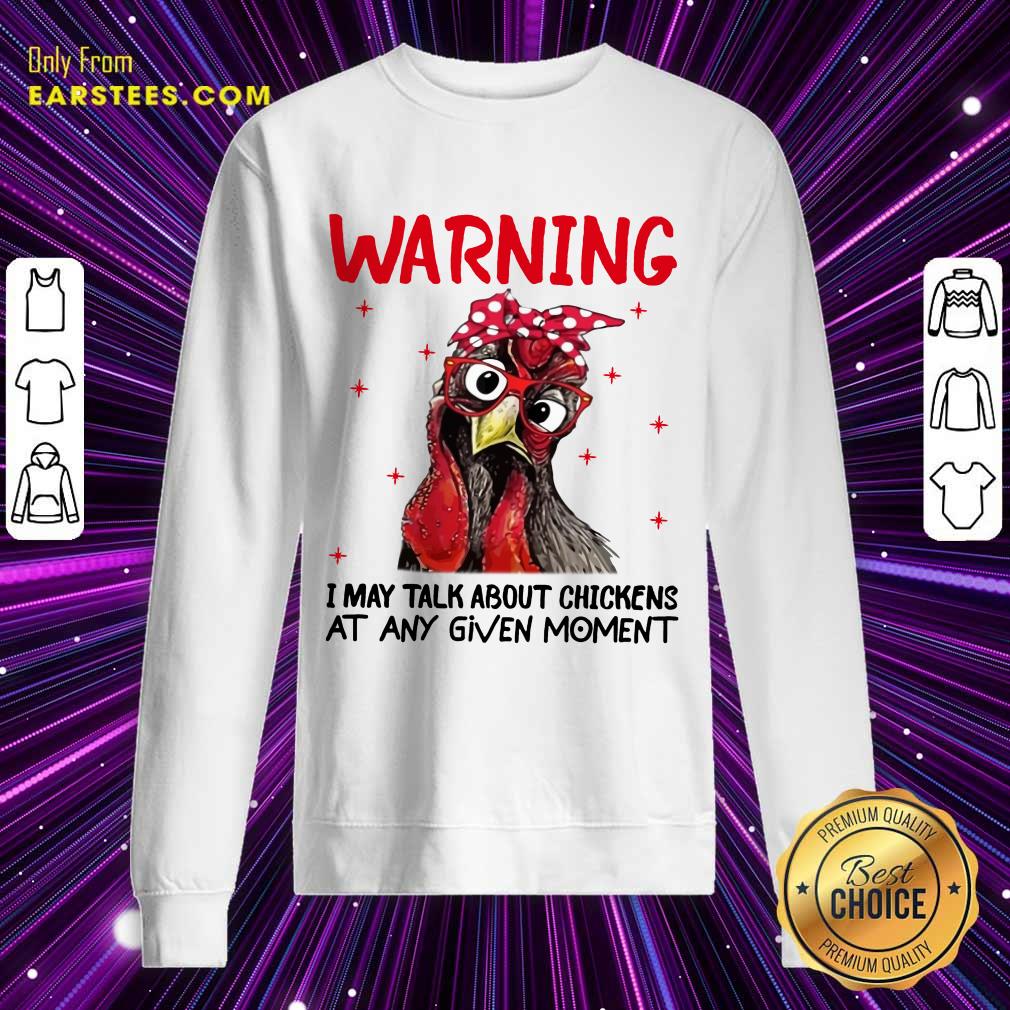 Nice Warning I May Talk About Chickens Shirt - Image 3