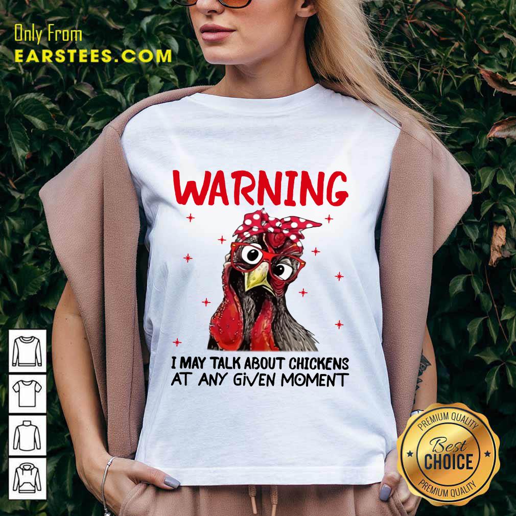 Nice Warning I May Talk About Chickens Shirt - Image 5