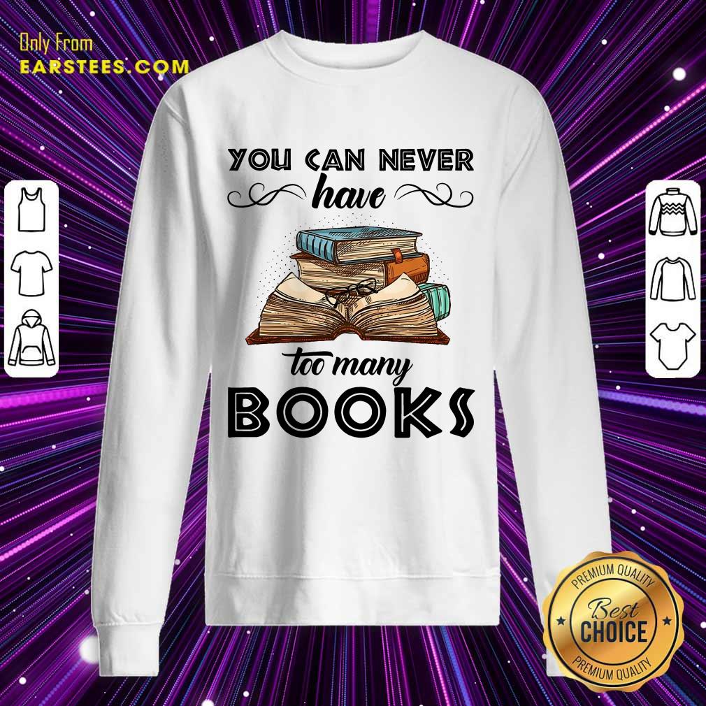 Nice You Can Never Have Too Many Books Shirt - Image 3