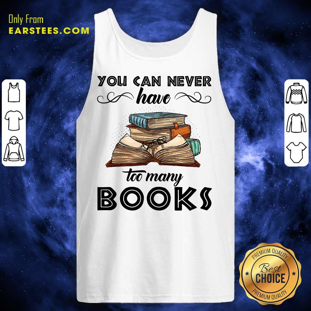 Nice You Can Never Have Too Many Books Shirt - Image 2