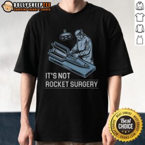 Top It's Not Rocket Surgery T-Shirt