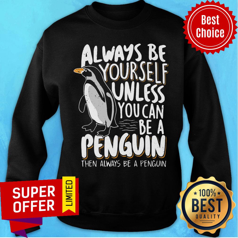Always Be Yourself Unless You Can Be A Penguin Shirt - Image 5