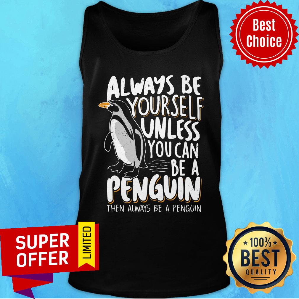 Always Be Yourself Unless You Can Be A Penguin Shirt - Image 4