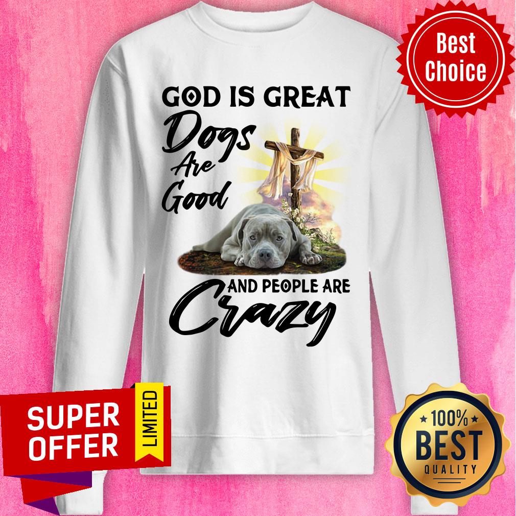 God Is Great Dogs Are Good Crazy Shirt - Image 4