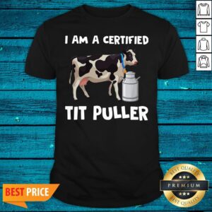 Lovely Dairy Cow I Am A Certified Tit Puller Shirt
