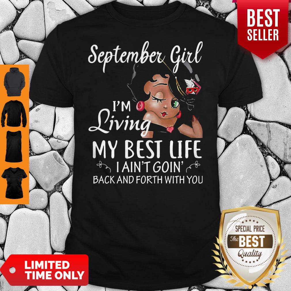 September Girl I'm Living My Best Life I Ain't Goin' Back And Forth With You Shirt